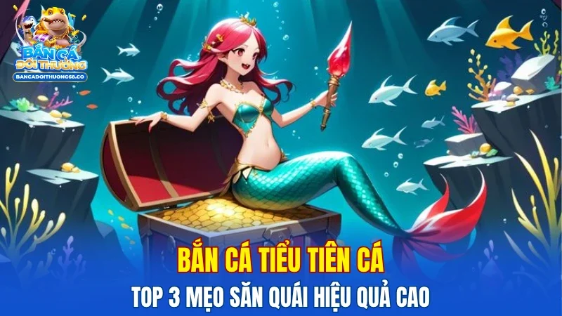 Bắn Cá Tiểu Tiên Cá
