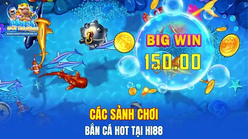 Các sảnh chơi bắn cá hot tại Hi88