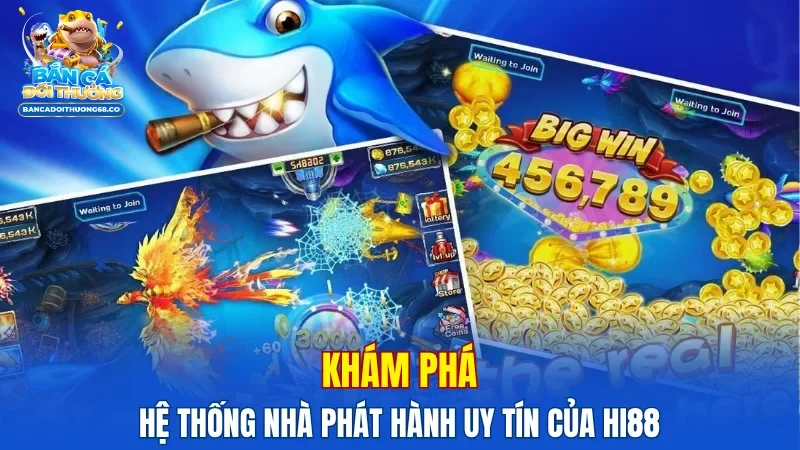 Khám phá hệ thống nhà phát hành uy tín của Hi88