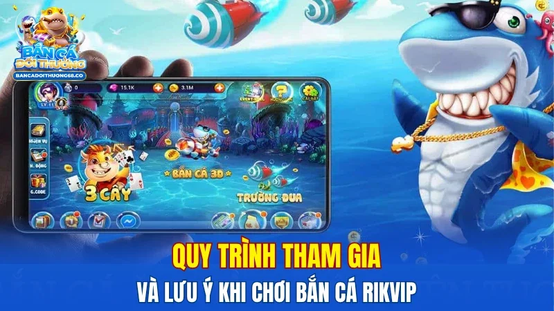 Quy trình tham gia và lưu ý khi chơi bắn cá Rikvip