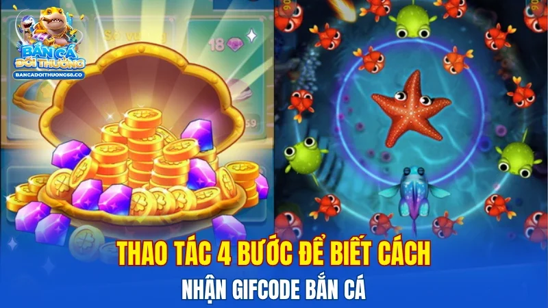 Thao tác 4 bước để biết cách nhận GIFCODE bắn cá
