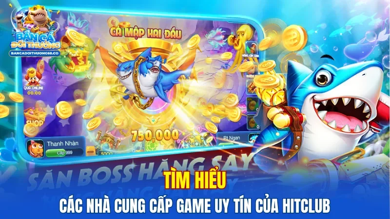 Tìm hiểu các nhà cung cấp game uy tín của Hitclub