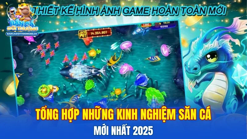 Tổng hợp những kinh nghiệm săn cá mới nhất 2025